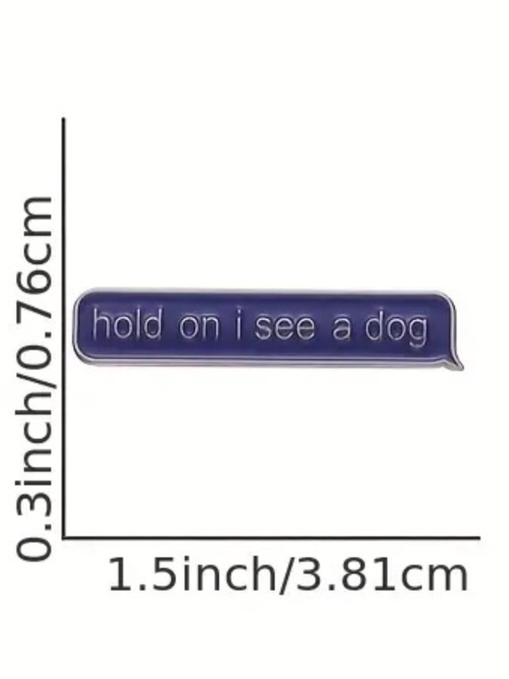 "HOLD ON I SEE A DOG" OIL DRIPPED ENAMEL PIN LAPEL PIN BROOCH NWT - Picture 2 of 9